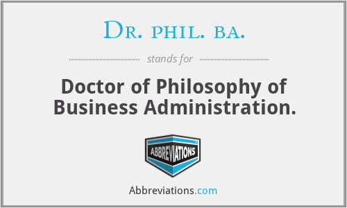 Dr. phil. ba. - Doctor of Philosophy of Business Administration.